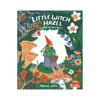 Phoebe Wahl, Little Witch Hazel: a Year in the Forest