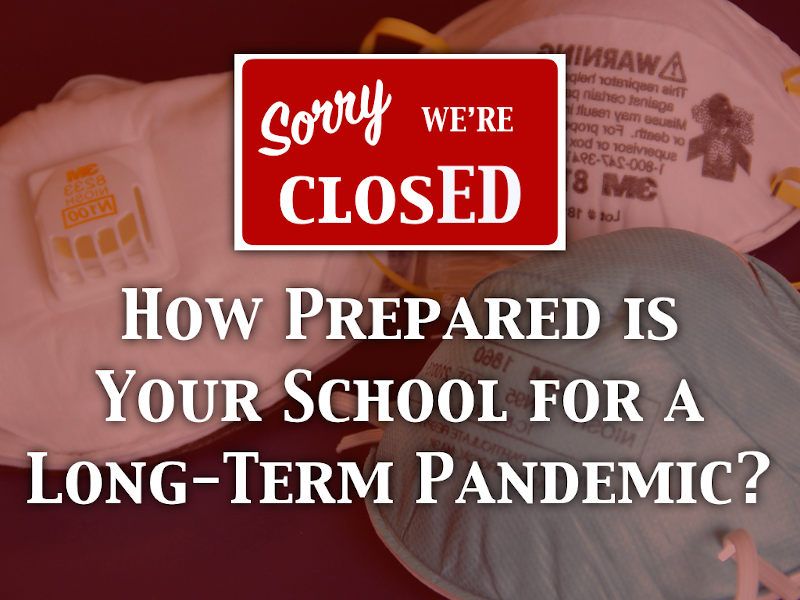 &quot;How Prepared is your school for a long term pandemic?&quot; with Closed sign and dust masks. 