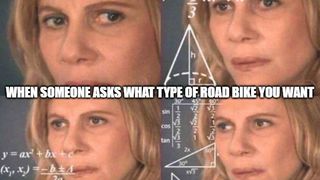 confused math lady meme used with 'when someone asks what type of road bike you want' overlaid