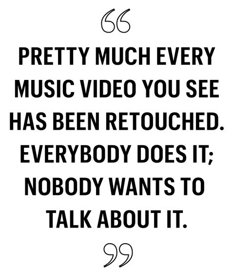 Quote - Pretty much every music video you see has been retouched