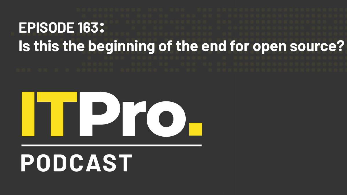 The IT Pro Podcast logo with the episode number 163 and title &amp;#039;Is this the beginning of the end for open source?&amp;#039;