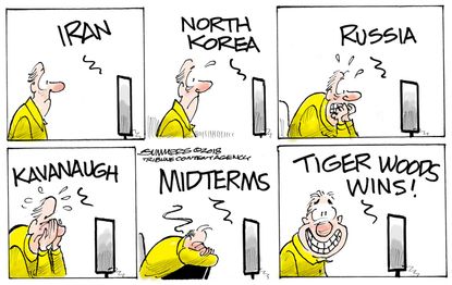 Editorial cartoon U.S. news fatigue Russia Iran North Korea Brett Kavanaugh midterm elections Tiger Woods