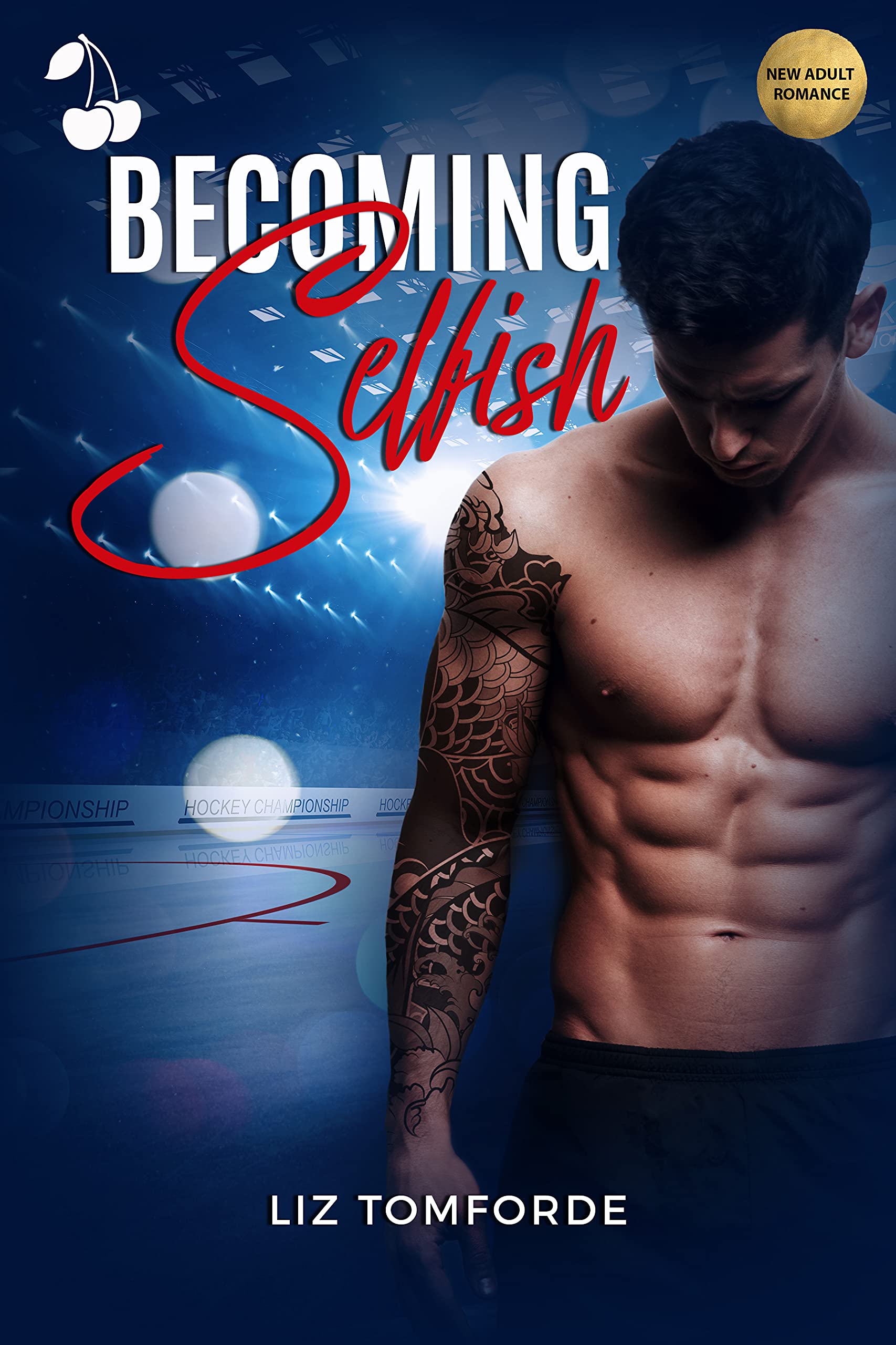 the cover of liz tomforde's book becoming selfish featuring a shirtless man with tattoos standing in front of an ice hockey rink