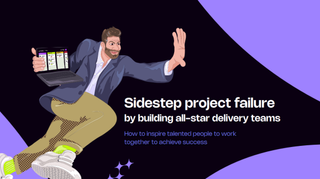 Sidestep project failure by building all-star delivery teams