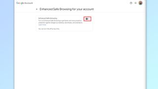 Enable Enhanced Safe Browsing by switching on the toggle
