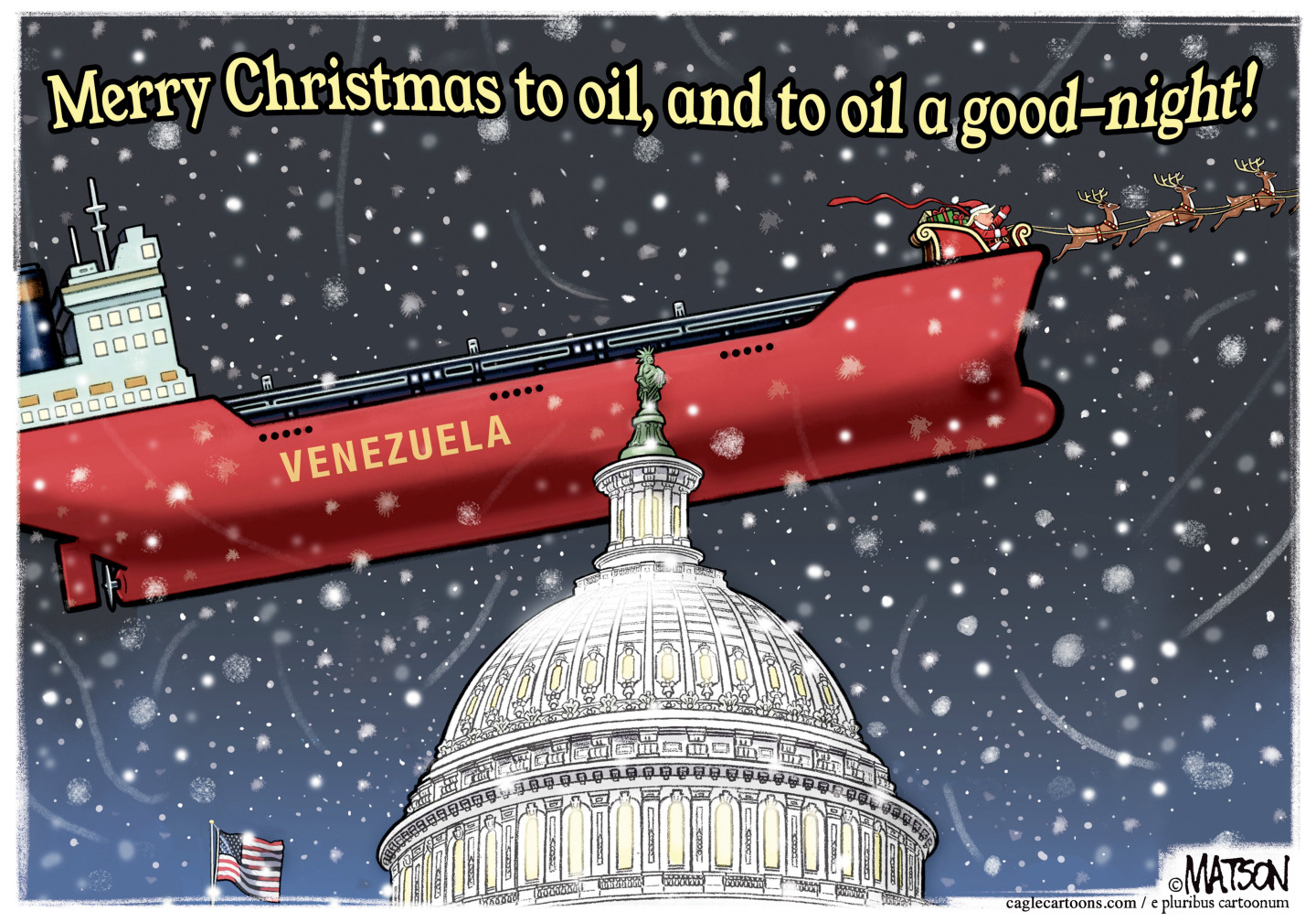 This cartoon depicts a snowy scene where Santa is pulling a Venezuelan oil tanker over the dome of the U.S. Capitol. The words above him read &amp;ldquo;Merry Christmas to oil, and to oil a good night.&amp;rdquo;