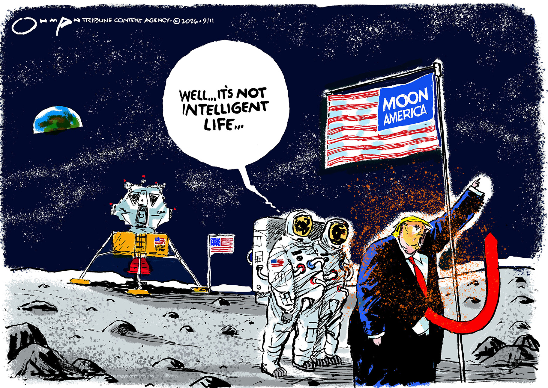 This Donald Trump cartoon is set on the surface of the moon. Trump has planted a backwards American flag that reads, &amp;ldquo;Moon America&amp;rdquo;. Two astronauts in space suits look on and one says, &amp;ldquo;Well.. it&amp;rsquo;s not intelligent life&amp;hellip;&amp;rdquo;