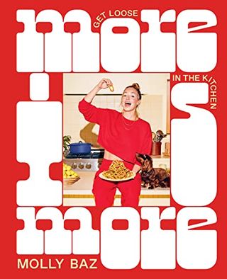 More is More: Get Loose in the Kitchen: Get Loose in the Kitchen: A Cookbook