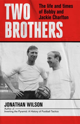 Two Brothers: The life and times of Bobby and Jackie Charlton