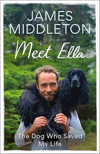 Meet Ella: The Dog Who Saved My Life by James Middleton | Was £22, Now £15 at Amazon