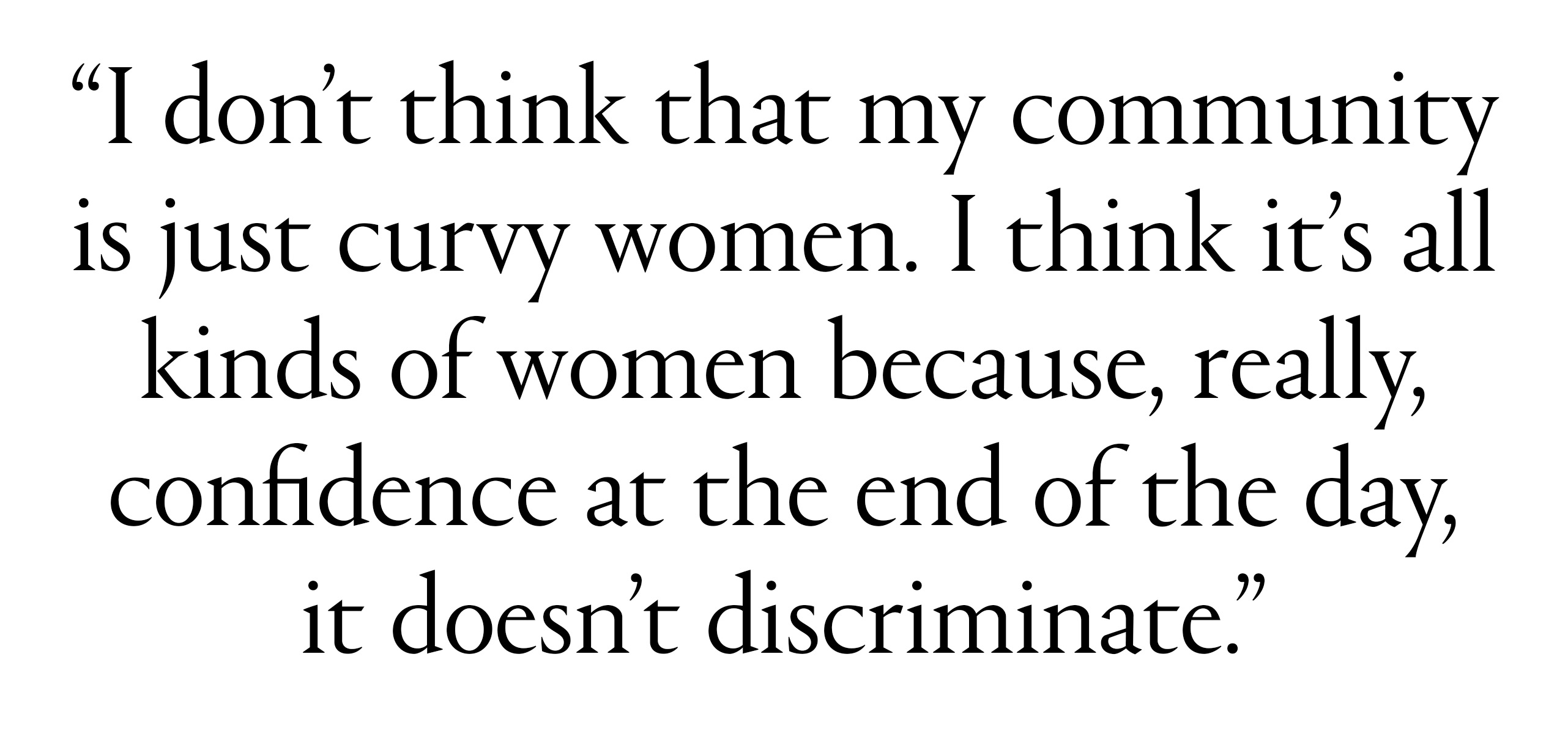 text that says i don't think that my community is just curvy women i think it's all kinds of women because really confidence at the end of the day it doesn't discriminate