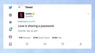 A Netflix Tweet that reads "Love is sharing a password." that has recirculated following Netflix's decision to curb password sharing.