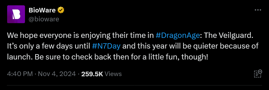 We hope everyone is enjoying their time in #DragonAge: The Veilguard. It’s only a few days until #N7Day and this year will be quieter because of launch. Be sure to check back then for a little fun, though!