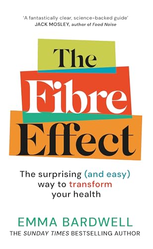 The Fibre Effect: the Science-Backed Guide to Transform Your Health From the Nutritionist and Bestselling Author of the 30g Plan