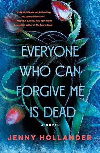 'Everyone Who Can Forgive Me Is Dead' by Jenny Hollander (February 6)