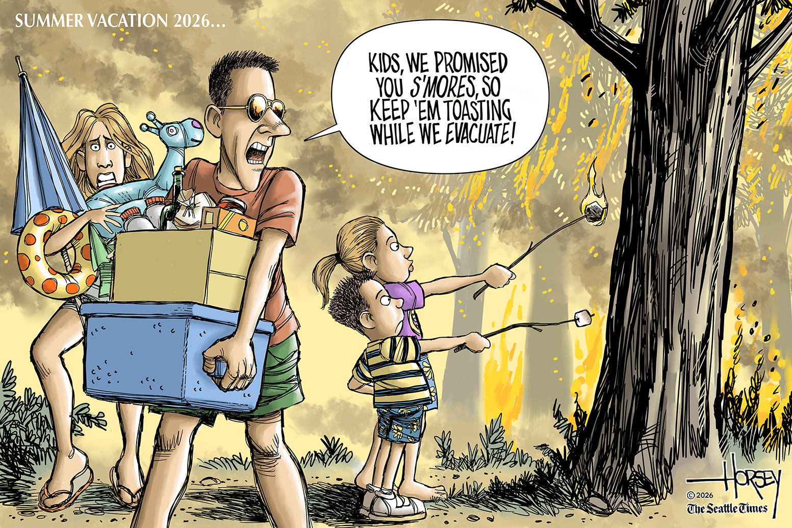 This cartoon is titled &amp;ldquo;Summer Vacation 2026&amp;hellip;&amp;rdquo; A mom, dad, and two children are in a forest that is on fire. The parents carry a cooler, and vacation gear that includes an umbrella and pool float. The kids are a boy and a girl and they are warily roasting marshmallows on the forest fire. The dad says, &amp;ldquo;Kids, we promised you s&amp;rsquo;mores, so keep &amp;lsquo;em toasting while we evacuate!&amp;rdquo;