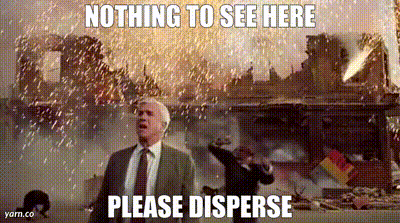 Nothing to see here. Please disperse. 