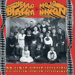 Jello Biafra and Mojo Nixon – Prairie Home Invasion