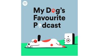 Best podcasts: My dog's favourite podcast