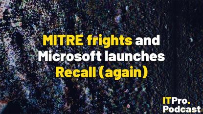 The text "April rundown: MITRE frights and Microsoft launches Recall (again)" on an abstract, noisy background with multicolored dots on a black background. The words "MITRE frights" and "Recall (again)" are in yellow while the rest are in white. The ITPro Podcast logo is shown in the bottom right corner.