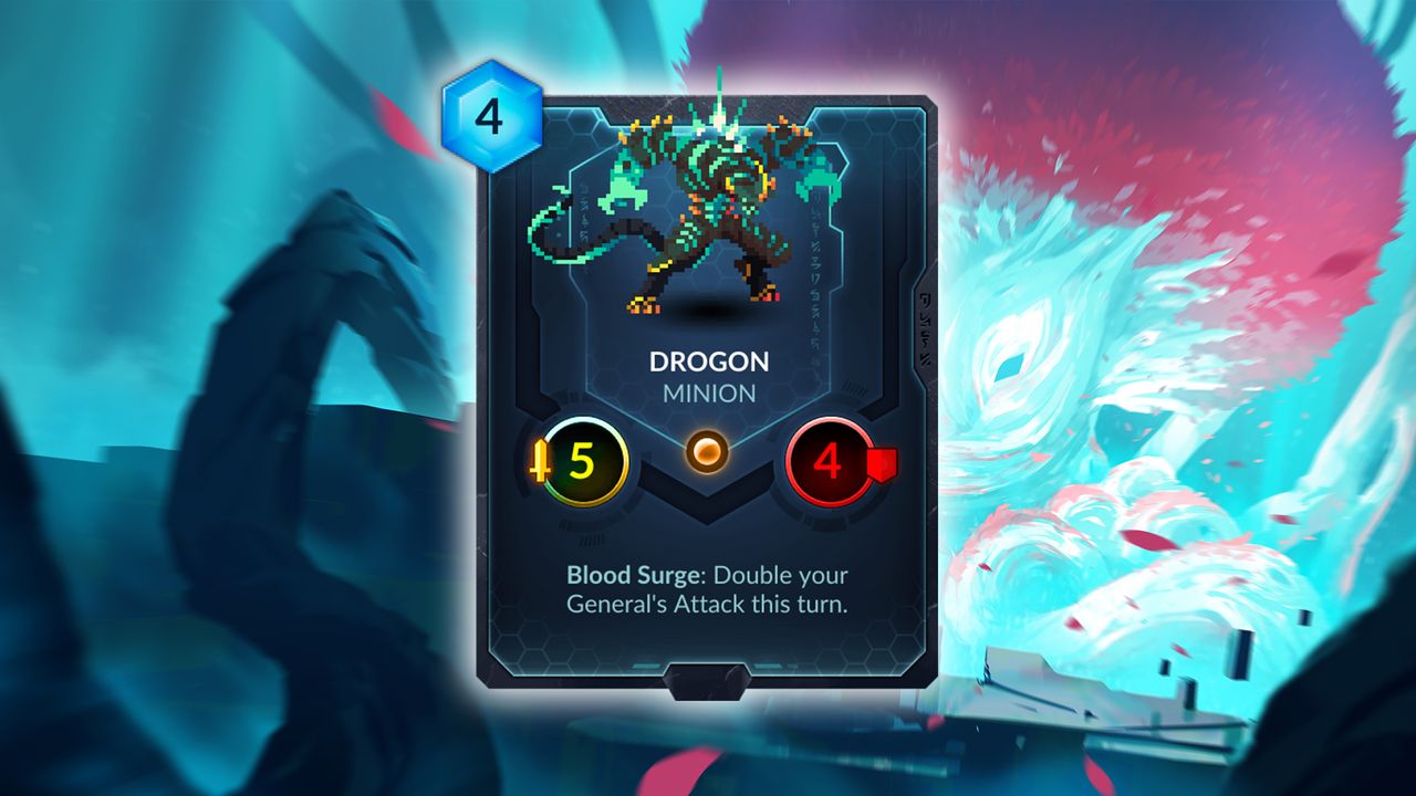 Drogon (Magmar) &mdash; A potential Game of Thrones reference and an absolutely terrifying 4 Mana minion. As Vaath's Bloodborn Spell starts stacking up his attack, Drogon gets more and more valuable. Combo'd with Grove Lion to preserve your health, Drogon could let your hero easily deal with huge minions. Or, for a combo much later in the game, playing Bounded Lifeforce and your Bloodborn Spell with Drogon on the board will give your general a 22 damage punch out of nowhere. That's a thing to be feared.