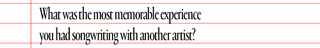 text that says what was the most memorable experience you had songwriting with another artist