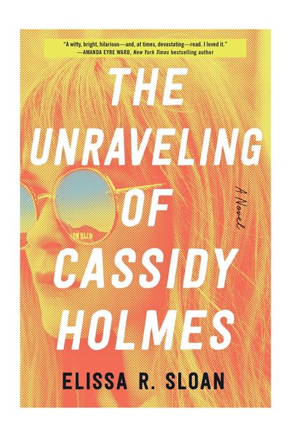 'The Unraveling of Cassidy Holmes' By Elissa R. Sloan