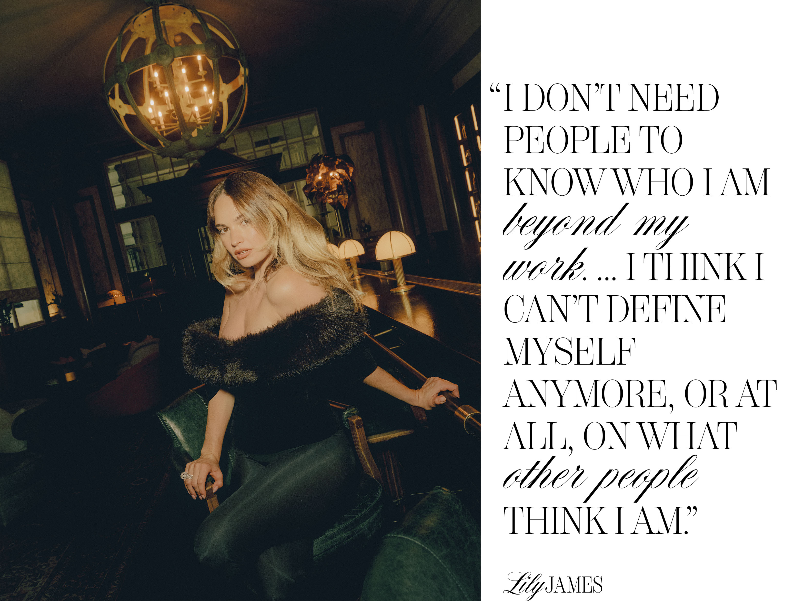 Photo of Lily James from the Who What Wear August cover story. On the left is an image of Lily sitting in a dark hotel bar wearing an off-the-shoulder top with faux fur detailing and black pants. On the left is a pull quote from the article that reads, "I don't need people to know I am beyond my work. ... I think I can't define myself anymore, or at all, on what other people think I am."