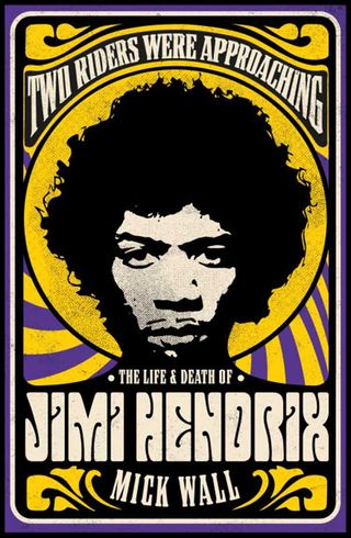 Mick Wall: Two Riders Were Approaching: The Life & Death of Jimi Hendrix