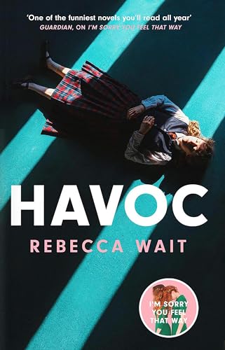 Havoc: a Blistering Tragicomedy From the Author of I'm Sorry You Feel That Way