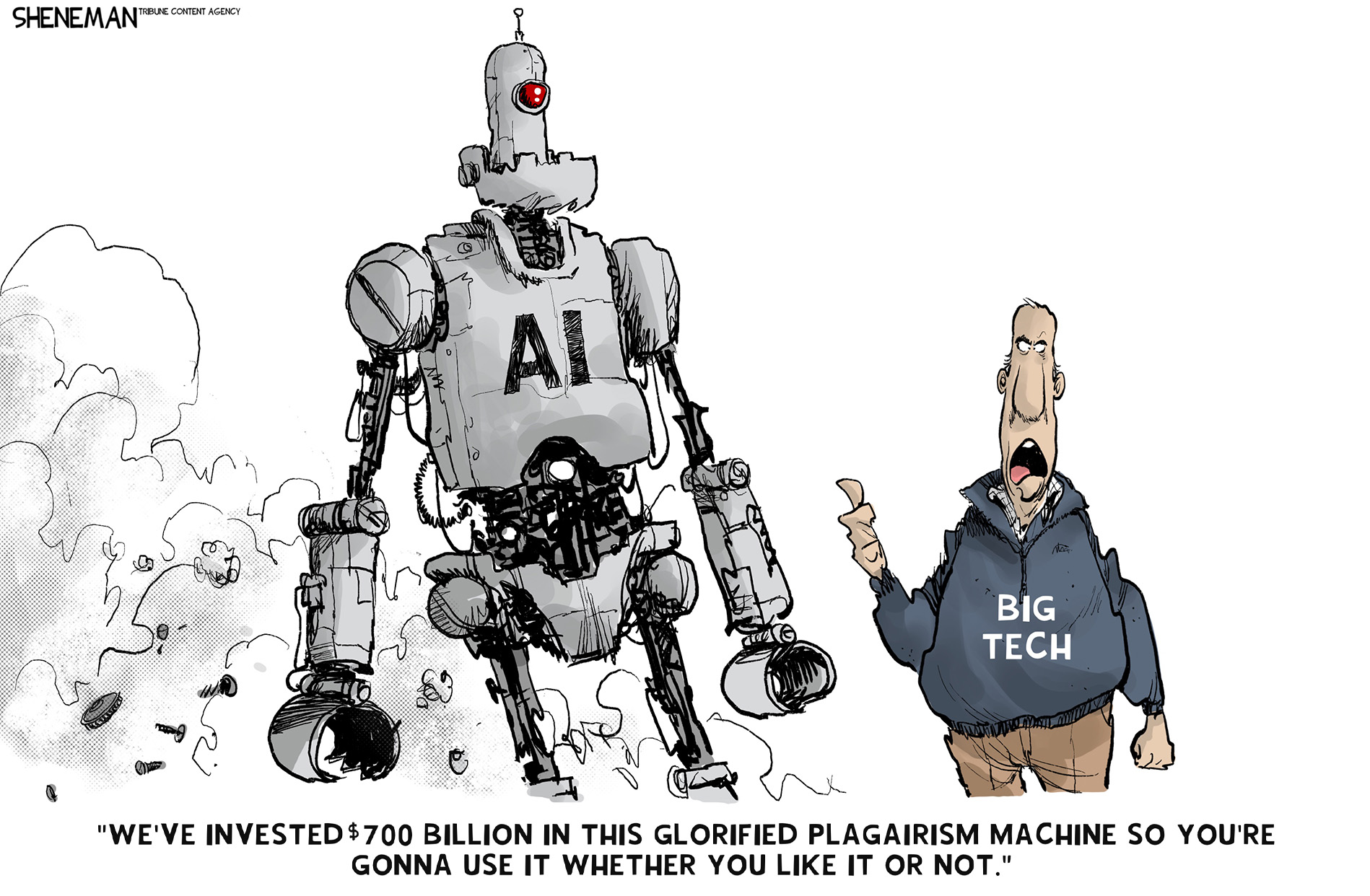 A man in a &amp;ldquo;Big Tech&amp;rdquo; quarter-zip points to a robot next to him labeled &amp;ldquo;AI&amp;rdquo;. The man says, &amp;ldquo;We&amp;rsquo;ve invested $700 billion in this glorified plagiarism machine so you&amp;rsquo;re gonna use it whether you like it or not.&amp;rdquo;