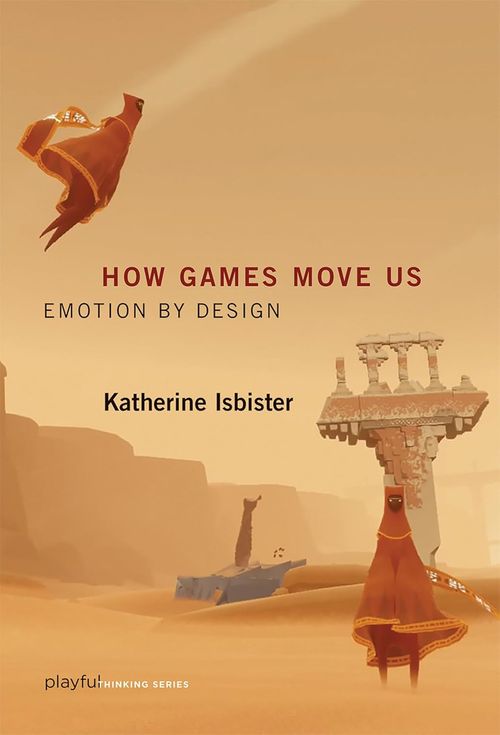 How Games Move Us: Emotion by Design (playful Thinking)