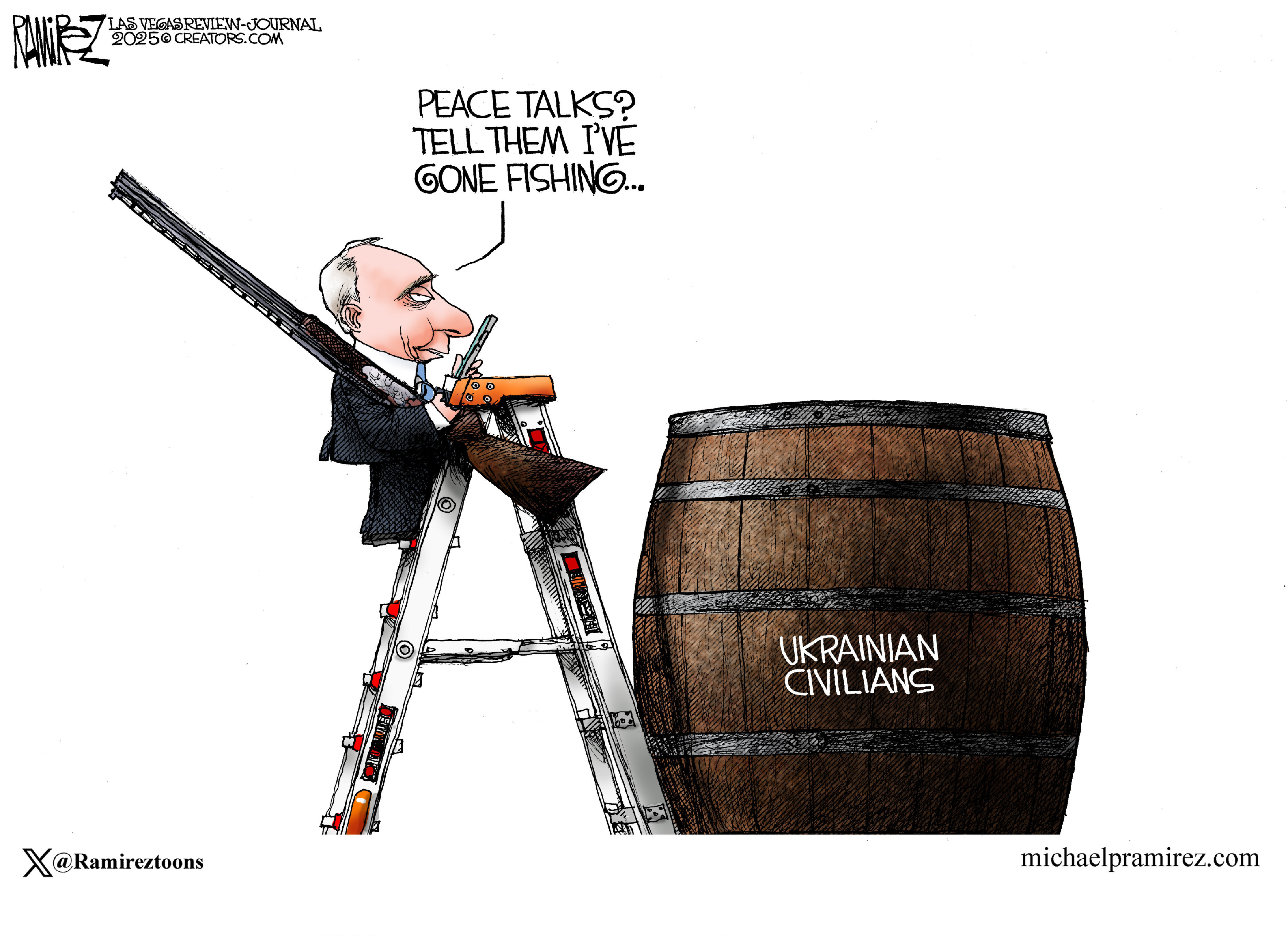 This editorial cartoon features Vladimir Putin armed with a shotgun and standing on a ladder. He's next to a barrel labeled “Ukrainian Civilians.” Putin is speaking into a phone and says, “Peace talks? Tell them I’ve gone fishing.”