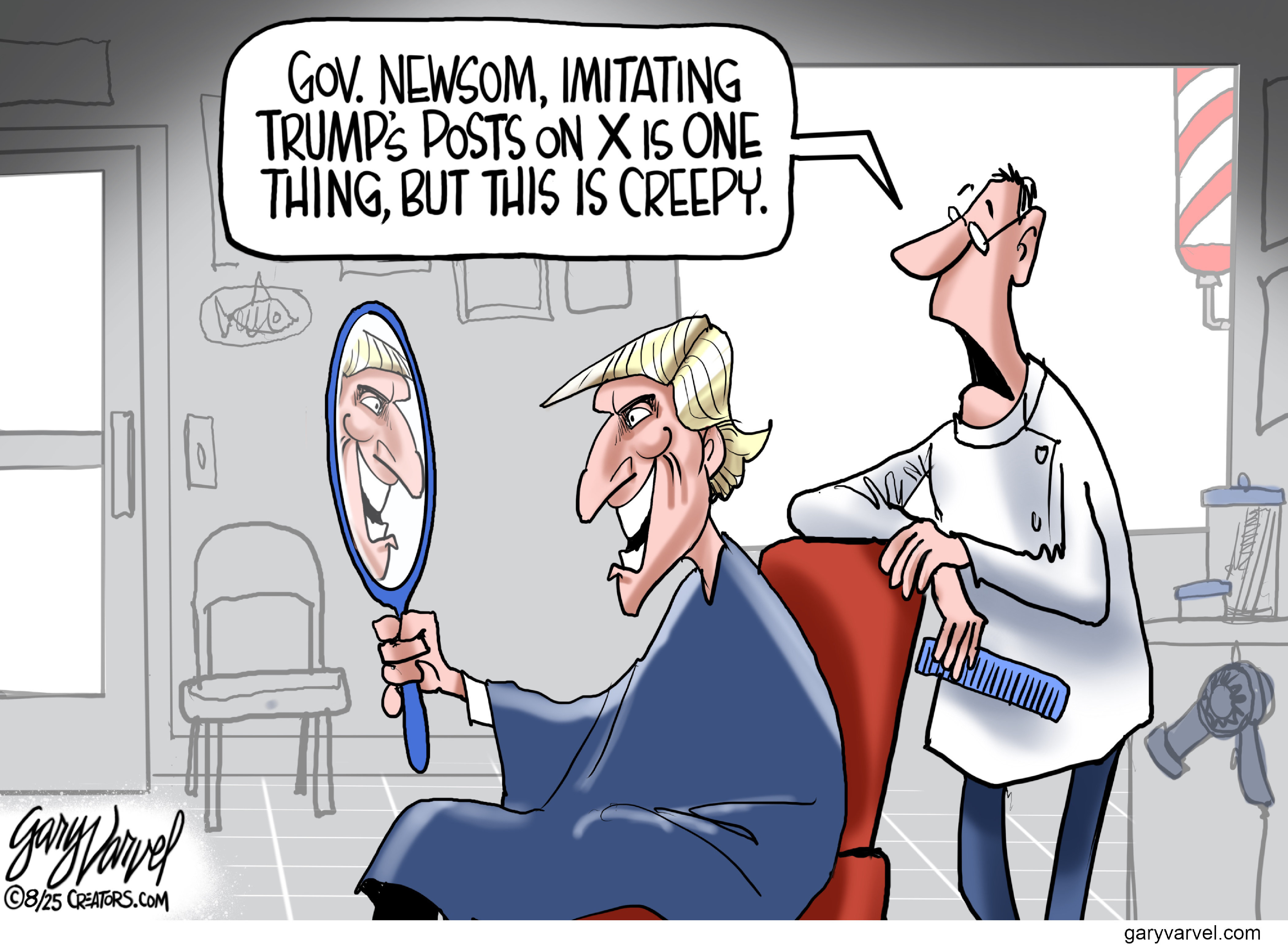 This political cartoon depicts Gavin Newsom in a barber&amp;rsquo;s chair looking at himself in a hand-held mirror. Newsom is looking at his new hairstyle, which looks like Donald Trump&amp;rsquo;s. The barber says, &amp;ldquo;Gov. Newsom, imitating Trump&amp;rsquo;s posts on X is one thing, but this is creepy.&amp;rdquo;