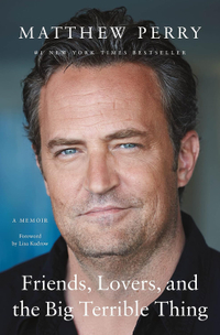 Friends, Lovers, and the Big Terrible Thing: A Memoir by Matthew Perry: $29.99 $15.65