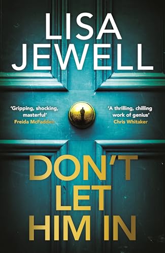 Don’t Let Him In: the Addictive #1 Sunday Times Bestselling Psychological Thriller From the Author of None of This Is True : Jewell, Lisa: Amazon.co.uk: Books