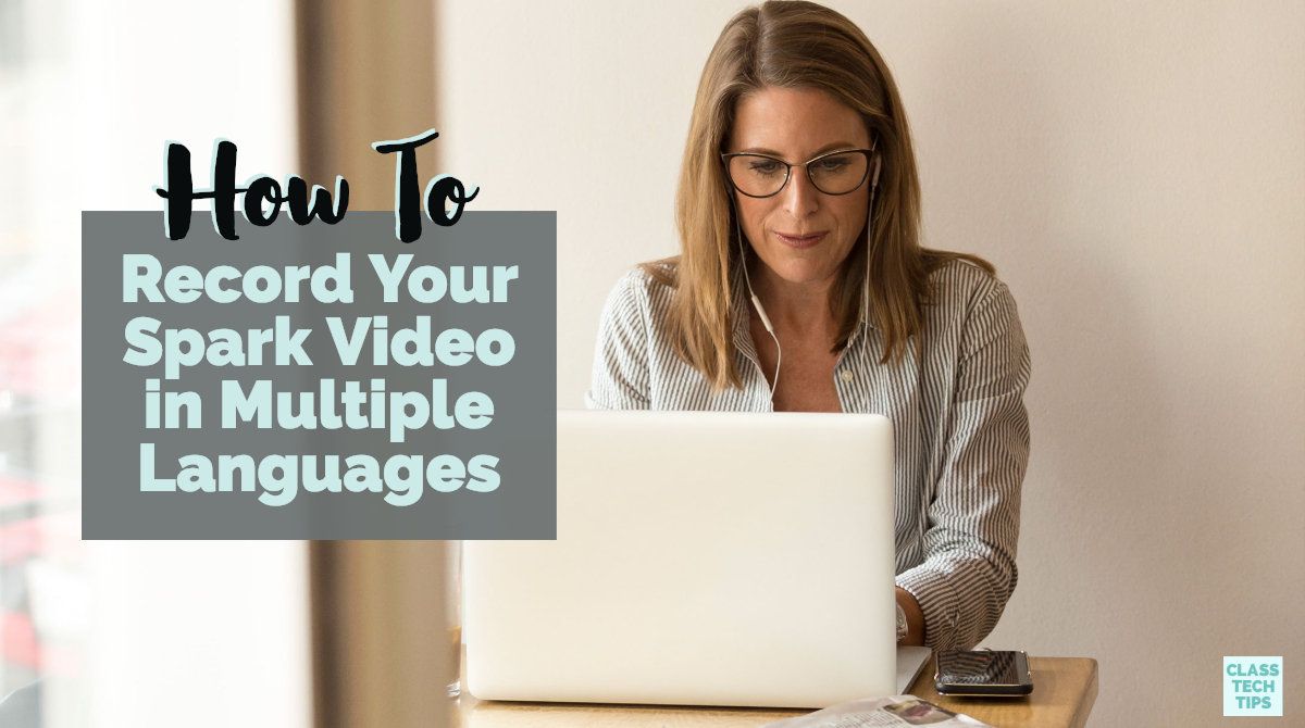 Photo illustration of woman at laptop computer, titled &quot;How to Record Your Spark Video in multiple Languages.&quot;