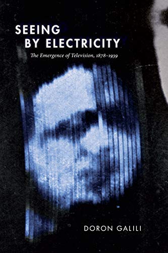 Seeing by Electricity: the Emergence of Television, 1878-1939 (sign, Storage, Transmission)
