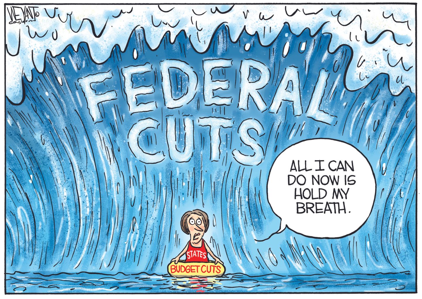 
                                This cartoon depicts a massive ocean tidal wave labeled “FEDERAL CUTS” A woman is on a small float about to be hit by the wave. She wears a shirt that reads “States” and her small float is labeled “Budget Cuts.” She says, “All I can do now is hold my breath.”
                            