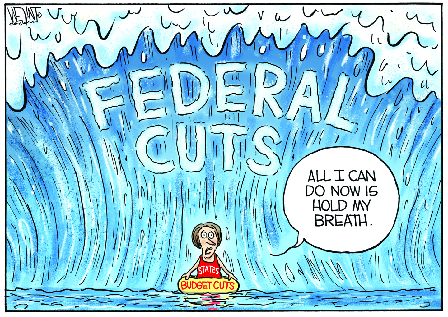 This cartoon depicts a massive ocean tidal wave labeled “FEDERAL CUTS” A woman is on a small float about to be hit by the wave. She wears a shirt that reads “States” and her small float is labeled “Budget Cuts.” She says, “All I can do now is hold my breath.”