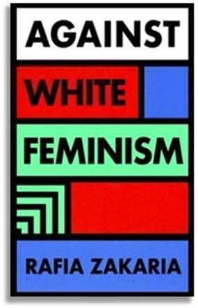 Against White Feminism by Rafia Zakaria, book cover