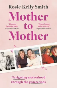 Mother to Mother by Rosie Kelly Smith - &pound;17.19 from Amazon