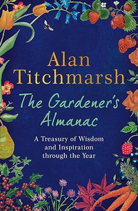 The Gardener's Almanac: A Treasury of Wisdom and Inspiration through the Year by Alan Titchmarsh | £10.19 at Amazon