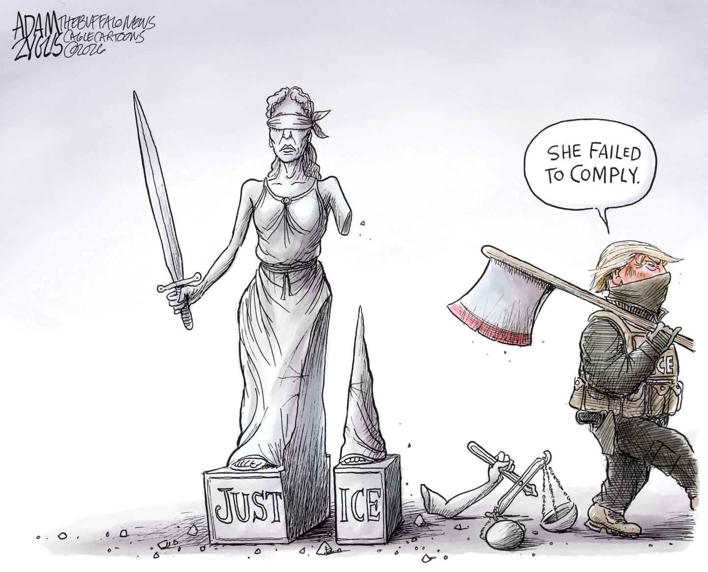 The statue of a blindfolded Lady Justice has been chopped in half in this cartoon. Her arm holding the scale of justice has been severed and lies on the ground. A masked Donald Trump walks away carrying a large axe on his shoulder and says, &amp;ldquo;She failed to comply.&amp;rdquo;