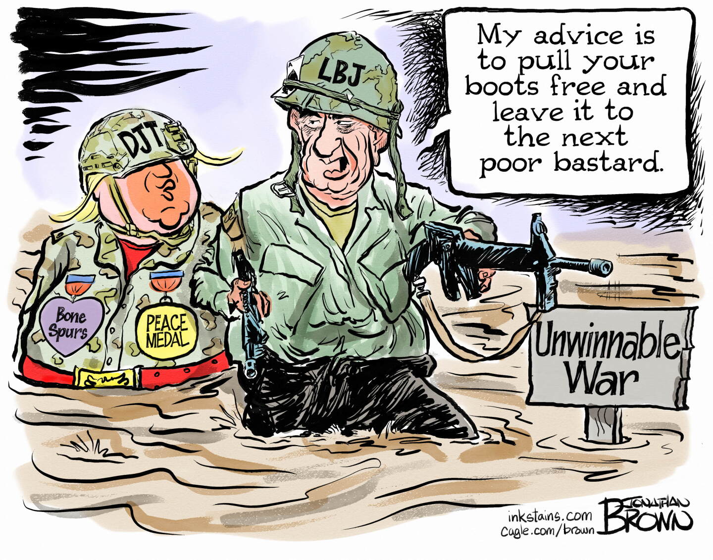 Donald Trump and Lyndon Johnson are in a swamp next to a sign that reads, &amp;ldquo;Unwinnable War&amp;rdquo;. Trump is wearing a medal for bone spurs and a fake peace medal. LBJ says, &amp;ldquo;My advice is to pull your boots free and leave it to the next poor bastard.&amp;rdquo;