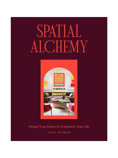Spatial Alchemy: Design Your Home to Transform Your Life