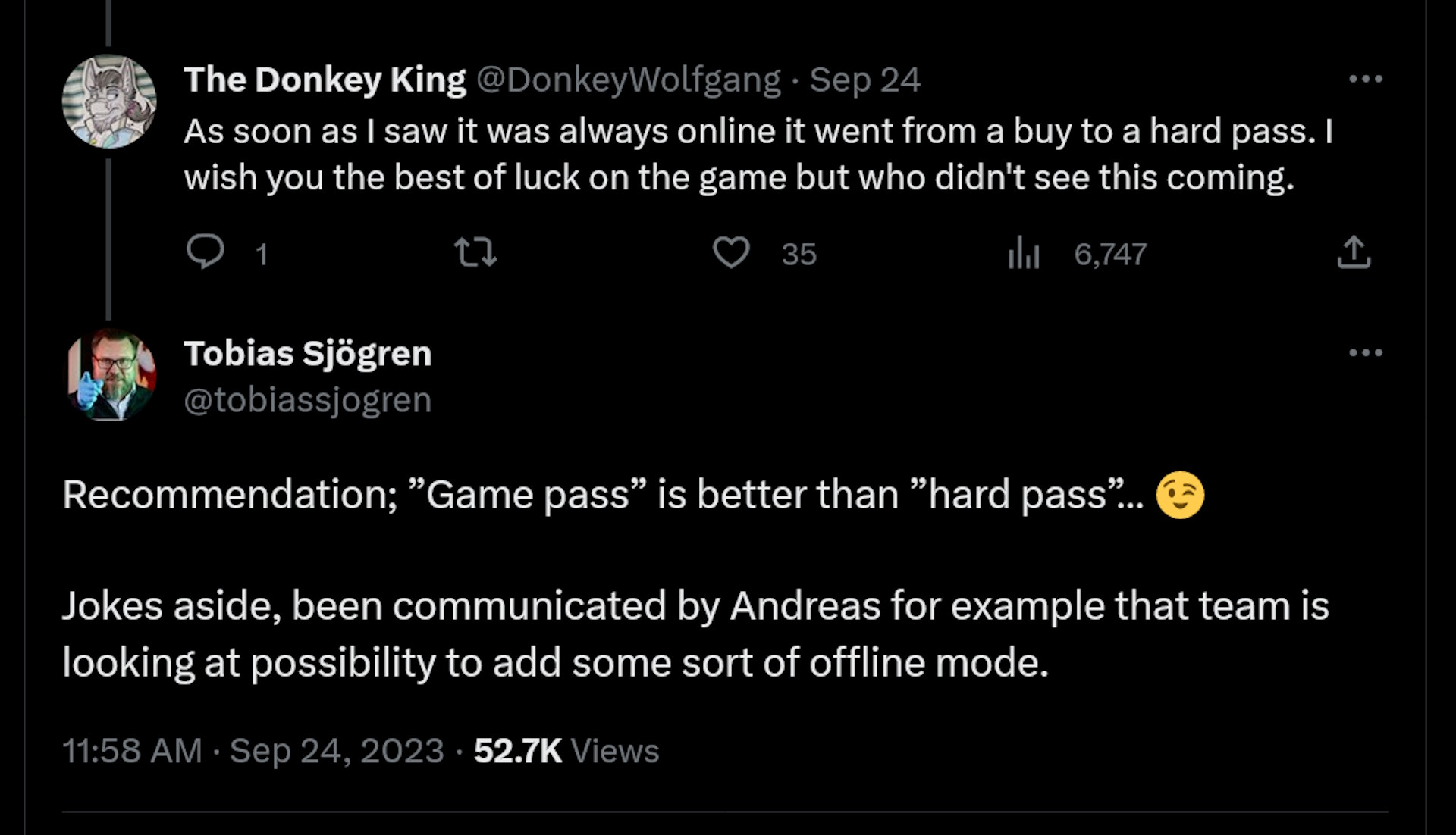 Recommendation; ”Game pass” is better than ”hard pass”… ????  Jokes aside, been communicated by Andreas for example that team is looking at possibility to add some sort of offline mode.