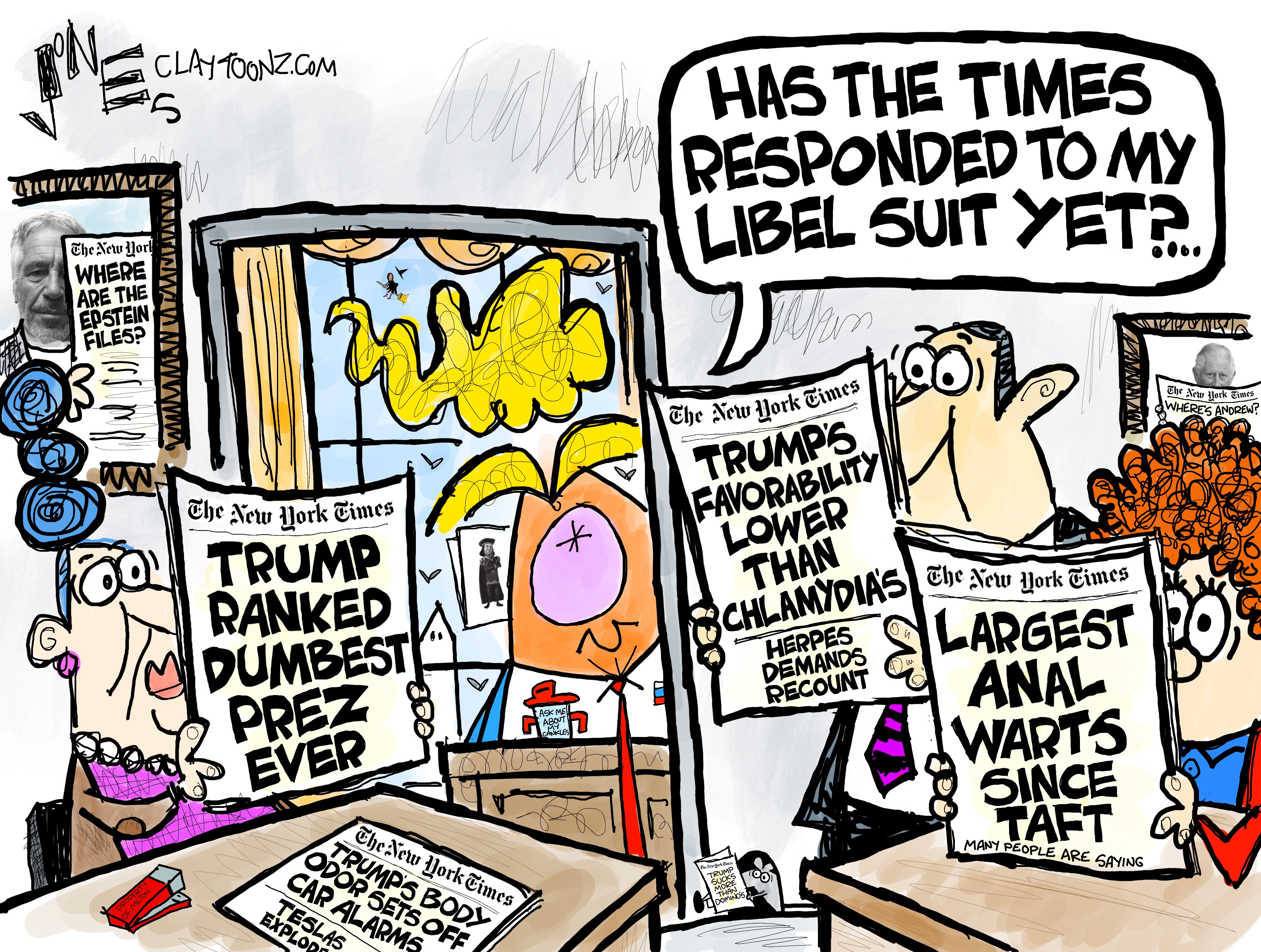 This is a two-panel political cartoon drawn in a wildly comic style that mocks Donald Trump. In the left panel, Trump sits at his desk while a female secretary sits at another desk reading the New York Times. The newspaper has a headline of &amp;ldquo;Trump Ranked Dumbest Prez Ever.&amp;rdquo; A paper on her desk reads, &amp;ldquo;Trump&amp;rsquo;s Body Odor Sets Off Car Alarms.&amp;rdquo; Trump asks, &amp;ldquo;Has the times responded to my libel suit yet?&amp;rdquo; In the right panel, two other people are reading the New York Times with these headlines: &amp;ldquo;Turmp&amp;rsquo;s Favorability Lower than Chlamydia&amp;rsquo;s. Herpes Demands Recount&amp;rdquo; and &amp;ldquo;Largest Anal Warts Since Taft.&amp;rdquo;
