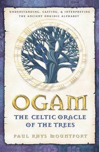 Ogam: the Celtic Oracle of the Trees: Understanding, Casting, and Interpreting the Ancient Druidic Alphabet