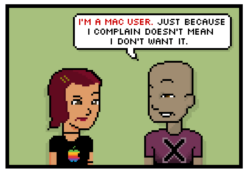 im a mac user. just because i complain doesnt mean i dont wa